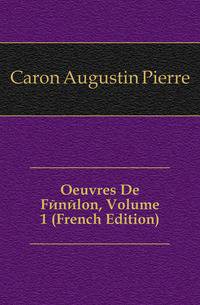 Oeuvres De Fenelon, Volume 1 (French Edition)