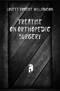 Treatise On Orthopedic Surgery