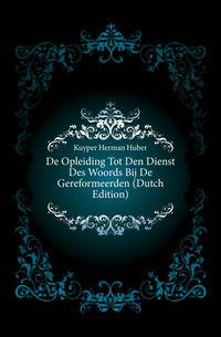 De Opleiding Tot Den Dienst Des Woords Bij De Gereformeerden (Dutch Edition)