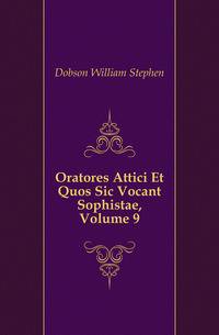 Oratores Attici Et Quos Sic Vocant Sophistae, Volume 9
