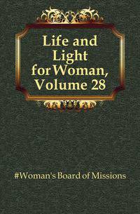 Life and Light for Woman, Volume 28