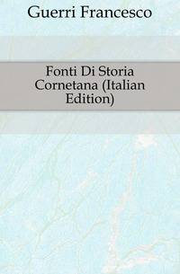 Fonti Di Storia Cornetana (Italian Edition)