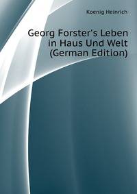 Georg Forster's Leben in Haus Und Welt (German Edition)