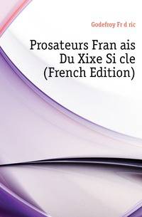 Prosateurs Francais Du Xixe Siecle (French Edition)