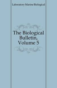 The Biological Bulletin, Volume 5