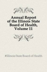 Annual Report of the Illinois State Board of Health, Volume 11