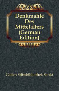 Denkmahle Des Mittelalters (German Edition)