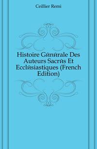 Histoire Generale Des Auteurs Sacres Et Ecclesiastiques (French Edition)