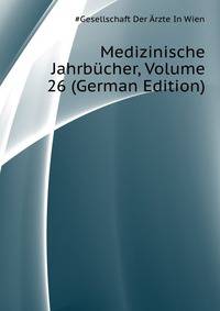 Medizinische Jahrbuecher, Volume 26 (German Edition)
