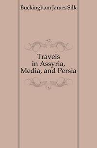 Travels in Assyria, Media, and Persia