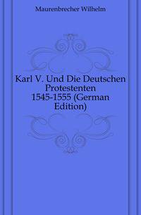 Karl V. Und Die Deutschen Protestenten 1545-1555 (German Edition)