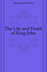 The Life and Death of King John