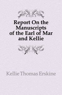 Report On the Manuscripts of the Earl of Mar and Kellie