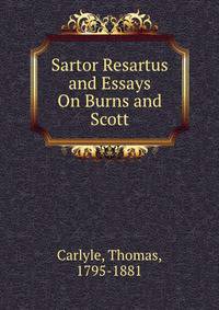 Sartor Resartus and Essays On Burns and Scott