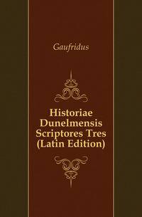 Historiae Dunelmensis Scriptores Tres (Latin Edition)