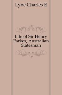 Life of Sir Henry Parkes, Australian Statesman