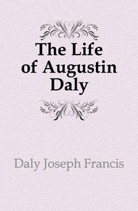 The Life of Augustin Daly