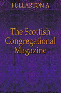 The Scottish Congregational Magazine