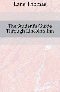 The Student's Guide Through Lincoln's Inn
