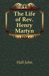 The Life of Rev. Henry Martyn