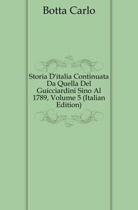 Storia D'italia Continuata Da Quella Del Guicciardini Sino Al 1789, Volume 5 (Italian Edition)