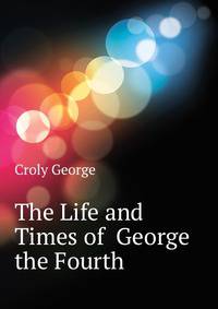 The Life and Times of ... George the Fourth