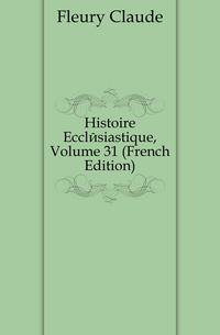 Histoire Ecclesiastique, Volume 31 (French Edition)