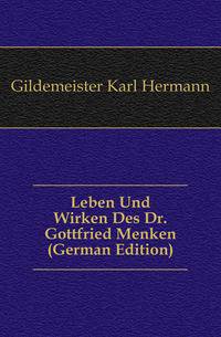 Leben Und Wirken Des Dr. Gottfried Menken (German Edition)