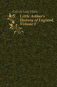 Little Arthur's History of England, Volume 1