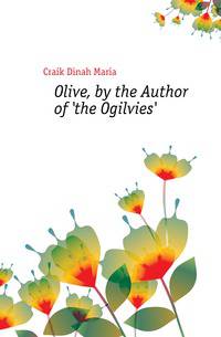 Olive, by the Author of 'the Ogilvies'.