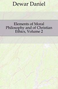 Elements of Moral Philosophy and of Christian Ethics, Volume 2