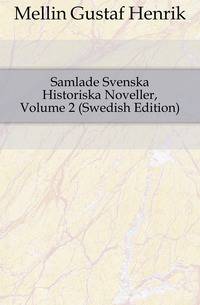 Samlade Svenska Historiska Noveller, Volume 2 (Swedish Edition)
