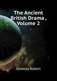 The Ancient British Drama ..., Volume 2