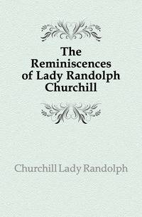 The Reminiscences of Lady Randolph Churchill