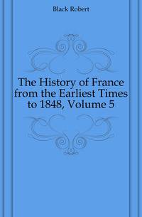 The History of France from the Earliest Times to 1848, Volume 5