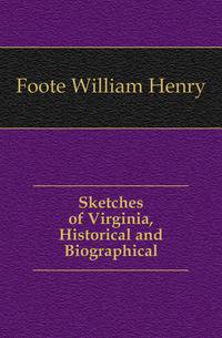 Sketches of Virginia, Historical and Biographical