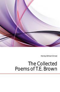 The Collected Poems of T.E. Brown