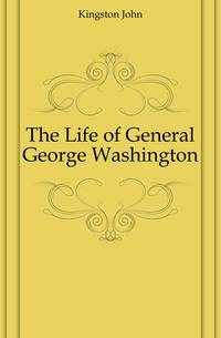 The Life of General George Washington