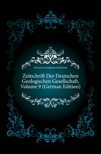 Zeitschrift Der Deutschen Geologischen Gesellschaft, Volume 9 (German Edition)