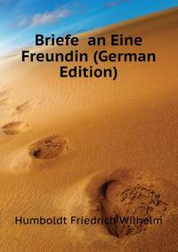 Briefe ... an Eine Freundin (German Edition)