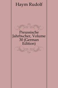 Preussische Jahrbuecher, Volume 30 (German Edition)