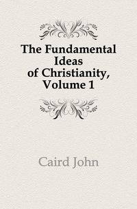 The Fundamental Ideas of Christianity, Volume 1