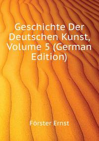 Geschichte Der Deutschen Kunst, Volume 5 (German Edition)