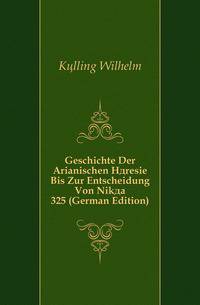 Geschichte Der Arianischen Haeresie Bis Zur Entscheidung Von Nikaea 325 (German Edition)