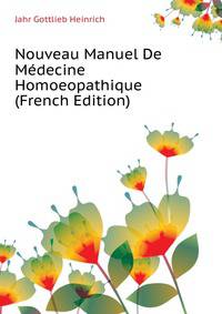 Nouveau Manuel De Medecine Homoeopathique... (French Edition)