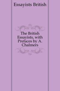 The British Essayists, with Prefaces by A. Chalmers
