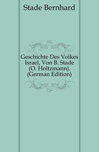 Geschichte Des Volkes Israel, Von B. Stade (O. Holtzmann). (German Edition)