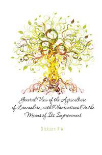 General View of the Agriculture of Lancashire, with Observations On the Means of Its Improvement