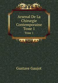 Arsenal De La Chirurgie Contemporaine (French Edition)