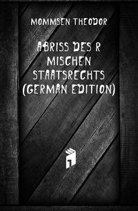Abriss Des Roemischen Staatsrechts (German Edition)
